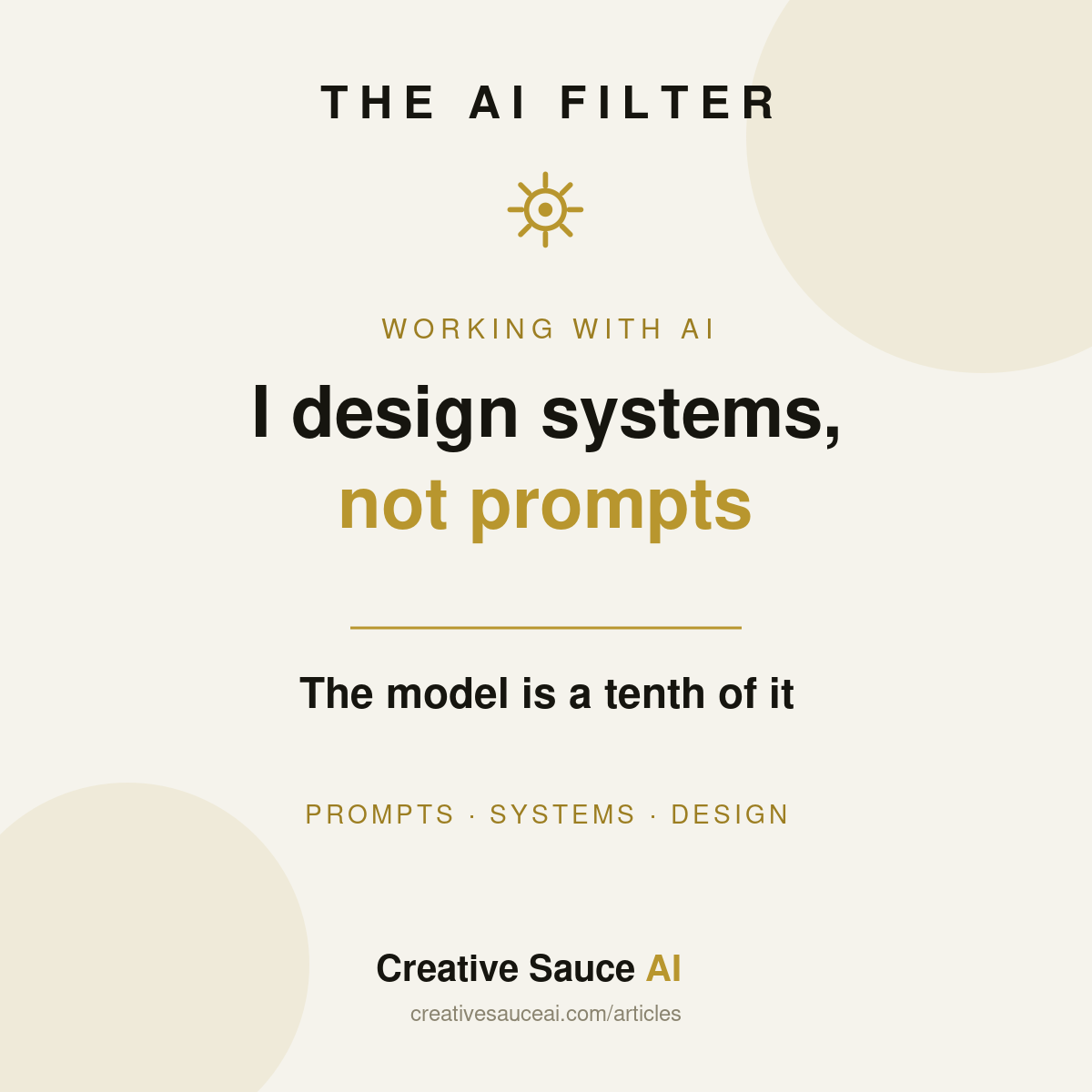 I design systems, not prompts